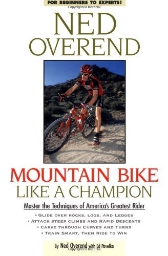 Mountain Biking Book : Mountain Bike Like a Champion: Master the Techniques to Tackle the Toughest Terrain by Ned Overend (1-Aug-1999) Paperback