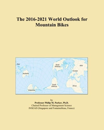 Mountain Biking Book : The 2016-2021 World Outlook for Mountain Bikes