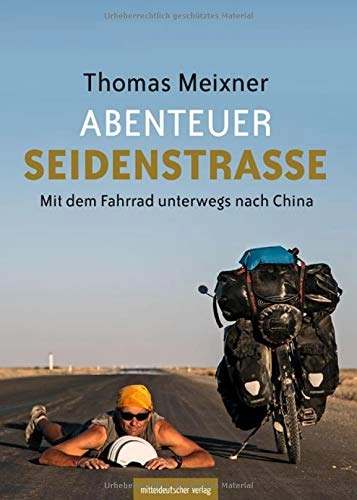 Mountainbike-Bücher : Abenteuer Seidenstraße: Mit dem Fahrrad unterwegs nach China