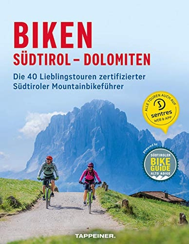 Mountainbike-Bücher : Biken Südtirol - Dolomiten: Die 40 Lieblingstouren zertifizierter Südtiroler Mountainbikeführer