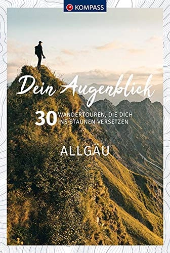 Mountainbike-Bücher : Dein Augenblick Allgäu: 30 Wandertouren, die dich ins Staunen versetzen. (KOMPASS-Themen-Wanderführer, Band 1671)