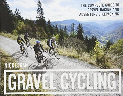 Mountainbike-Bücher : Gravel Cycling: The Complete Guide to Gravel Racing and Adventure Bikepacking