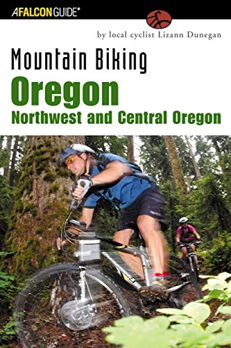 Mountainbike-Bücher : Mountain Biking Oregon: Northwest and Central Oregon: A Guide To Northwest And Central Oregon's Greatest Off-Road Bicycle Rides (Regional Mountain Biking)