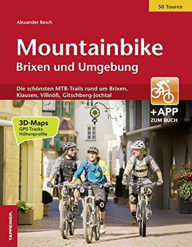Mountainbike-Bücher : Mountainbike Brixen und Umgebung: Die schönsten MTB-Trails rund um Brixen, Klausen, Villnöß, Gitschberg- Jochtal