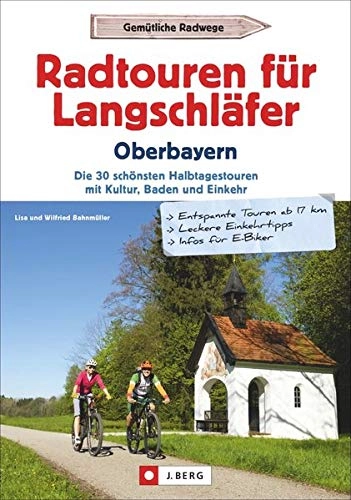 Mountainbike-Bücher : Radtouren für Langschläfer Oberbayern: Die 35 schönsten Halbtagestouren mit Kultur, Baden und Einkehr