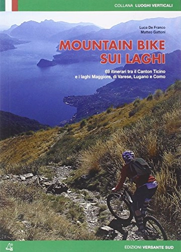 Libri di mountain bike : Mountain bike sui laghi. 69 itinerari tra il Canton ticino e i laghi Maggiore, di Varese, di Lugano e Como