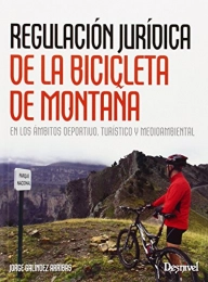 Ediciones Desnivel, S. L Libro Regulacin jurdica de la bicicleta de montaña en los mbitos deprotivo, turstico y medioambiental: En los mbitos deportivo, turstico y medioambiental (Manuales (desnivel))